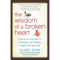 The Wisdom of a Broken Heart: How to Turn the Pain of a Breakup Into Healing, Insight, and New Love - Paperback