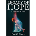 Legacy Of Hope: A Fresh Look At Faith - Paperback