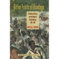 Bitter Fruits of Bondage: The Demise of Slavery and the Collapse of the Confederacy, 1861-1865 - Paperback