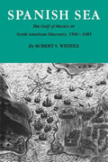 Spanish Sea: The Gulf of Mexico in North America Discovery 1500-1685 - Paperback