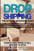 Dropshipping: The Ultimate Beginner's Guide, with Lists of Dropship Vendors and Wholesalers, Ready to Start in a Day. (Where to Buy, - Paperback