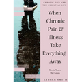 When Chronic Pain & Illness Take Everything Away: How to Mourn Our Losses - Paperback