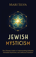 Jewish Mysticism: The Ultimate Guide to Understanding Kabbalah, Merkabah Mysticism, and Ashkenazi Hasidism - Hardcover