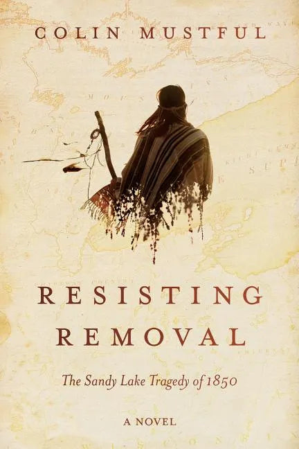 Resisting Removal: The Sandy Lake Tragedy of 1850 - Paperback