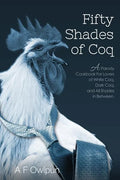 50 Shades of Coq: A Parody Cookbook For Lovers of White Coq, Dark Coq, and All Shades Between. - Paperback