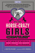 For Horse-Crazy Girls Only: Everything You Want to Know about Horses - Hardcover