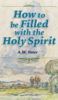 How to be Filled with the Holy Spirit - Hardcover