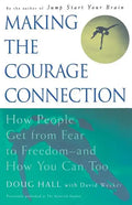 Making the Courage Connection: How People Get from Fear to Freedom and How You Can Too - Paperback