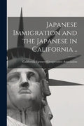 Japanese Immigration and the Japanese in California .. - Paperback
