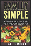 Rawlly Simple: A Guide to Eating What We Are Designed to Eat - Paperback