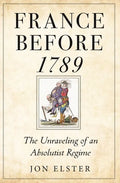 France Before 1789: The Unraveling of an Absolutist Regime - Paperback