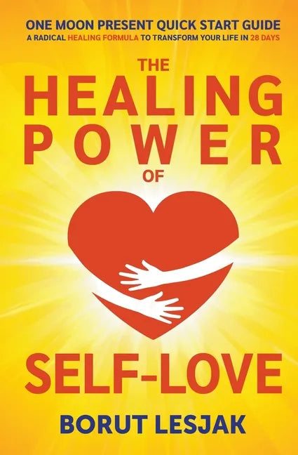 One Moon Present Quick Start Guide: A Radical Healing Formula to Transform Your Life in 28 Days - The Healing Power of Self-Love - Paperback