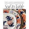 Soil to Table: Recipes for Healthy Soil and Food - Hardcover