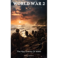 World War 2: The Key Events Of WWII - Paperback