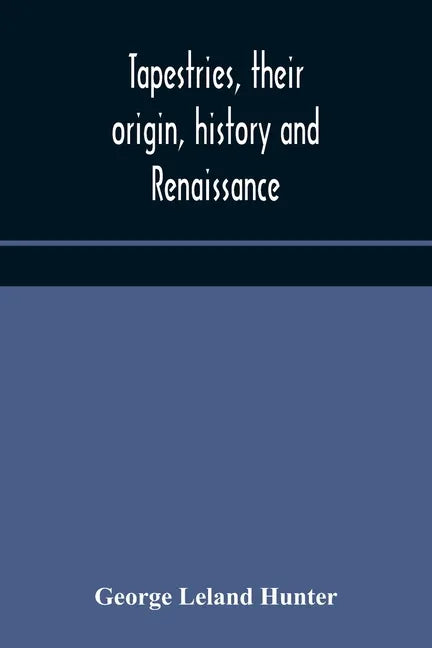 Tapestries, their origin, history and renaissance - Paperback