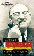 Ernest Dichter and Motivation Research: New Perspectives on the Making of Post-War Consumer Culture - Hardcover