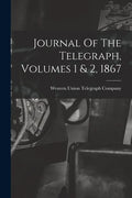 Journal Of The Telegraph, Volumes 1 & 2, 1867 - Paperback