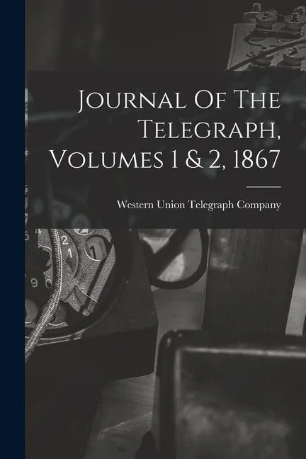 Journal Of The Telegraph, Volumes 1 & 2, 1867 - Paperback