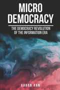 Micro Democracy: The democracy revolution of the information era. - Paperback