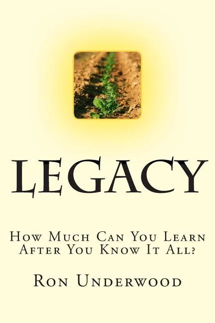 Legacy: How Much Can You Learn After You Know It All? - Paperback