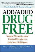 ADD/ADHD Drug Free: Natural Alternatives and Practical Exercises to Help Your Child Focus - Paperback
