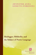 Heidegger, Hölderlin, and the Subject of Poetic Language: Toward a New Poetics of Dasein - Paperback