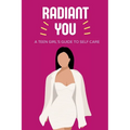 Radiant You: A Teen Girl's Guide to Self Care - Paperback