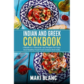 Indian And Greek Cookbook: 2 Books In 1: Discover 140 Recipes For Easy And Healthy Food From Greece And India - Paperback