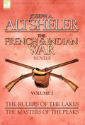 The French & Indian War Novels: 2-The Rulers of the Lakes & The Masters of the Peaks - Hardcover