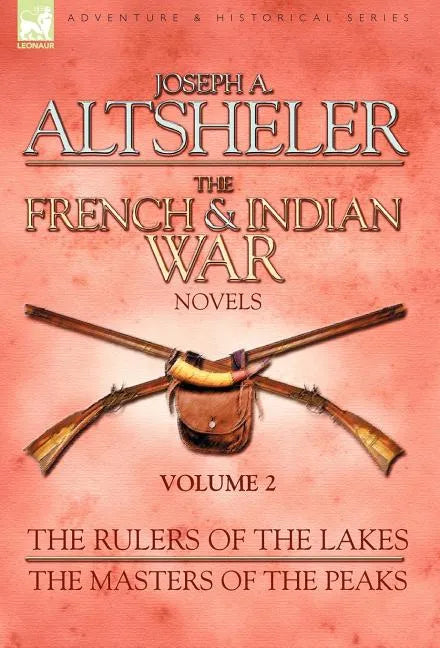 The French & Indian War Novels: 2-The Rulers of the Lakes & The Masters of the Peaks - Hardcover