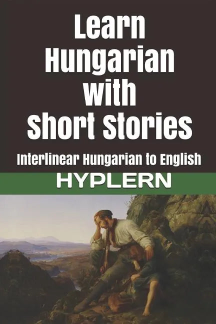 Learn Hungarian with Short Stories: Interlinear Hungarian to English - Paperback