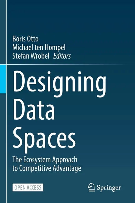 Designing Data Spaces: The Ecosystem Approach to Competitive Advantage - Paperback