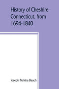 History of Cheshire, Connecticut, from 1694-1840, including Prospect, which, as Columbia parish, was a part of Cheshire until 1829 - Paperback