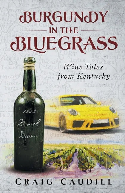 Burgundy in the Bluegrass: Wine Tales from Kentucky - Paperback
