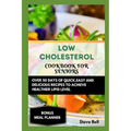 Low Cholesterol Cookbook for Seniors: Over 50 Days of Quick, Easy and Delicious Recipes to Achieve Healthier Lipid Level Accompanied by a 28 Days Meal - Paperback