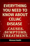 Everything you need to know about Celiac Disease: Causes, Symptoms, Treatment - Paperback