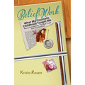 BeliefWork: What My Traumatic Childhood Taught Me About Core Beliefs, the Real Truth, and the Universe - Paperback