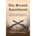 The Second Amendment: The Intent and Its Interpretation by the States and the Supreme Court - Paperback