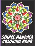 Simple Mandala Coloring Book: With easy large print patterns, it's perfect for beginners, kids, adults and senior citizens - 40 unique mandala image - Paperback