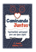 Caminando Juntos: Espiritualidad matrimonial para una época digital - Paperback