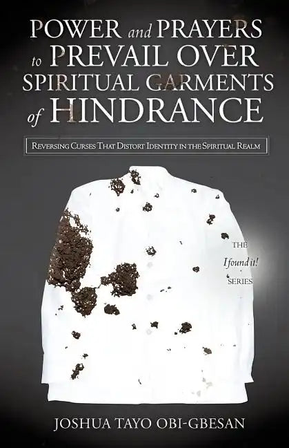 Power and Prayers to Prevail Over Spiritual Garments of Hindrance - Paperback