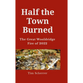 Half the town burned: The Great Wooldridge Fire of 2022 Hard Cover - Hardcover