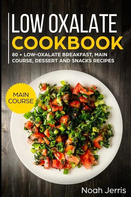 Low Oxalate Cookbook: Main Course - Paperback