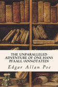 The Unparalleled Adventure of One Hans Pfaall (annotated) - Paperback