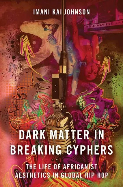 Dark Matter in Breaking Cyphers: The Life of Africanist Aesthetics in Global Hip Hop - Paperback
