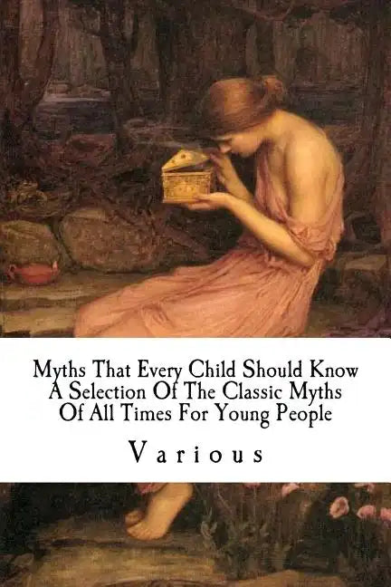 Myths That Every Child Should Know: A Selection Of The Classic Myths Of All Times For Young People - Paperback