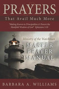 Prayers that Avail Much More: Making Known to Principalities and Powers the Manifold Wisdom of God: Ministry of the Watchman Master Prayer Manual - Paperback