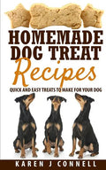 Homemade Dog Treat Recipes: Quick and Easy Treats to Make for Your Dog - Paperback