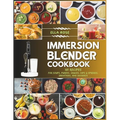 Immersion Blender Cookbook: 101 Recipes for Soups, Purees, Sauces, Dips & Spreads, Smoothies, and Desserts - Paperback