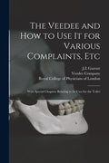 The Veedee and How to Use It for Various Complaints, Etc: With Special Chapters Relating to Its Uses for the Toilet - Paperback